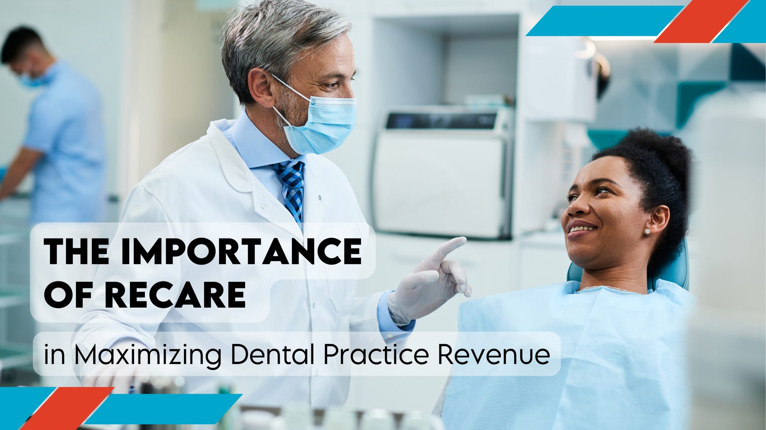 The Importance of Recare in Maximizing Dental Practice Revenue